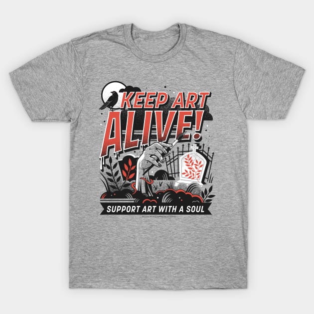 Keep Art ALIVE! T-Shirt by Lucie Rice Illustration and Design, LLC